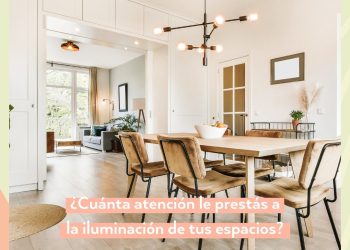 ¿CUÁNTA ATENCIÓN LE PRESTÁS A LA ILUMINACIÓN DE TUS ESPACIOS? Por Ailén Pipliza – Arquitecta