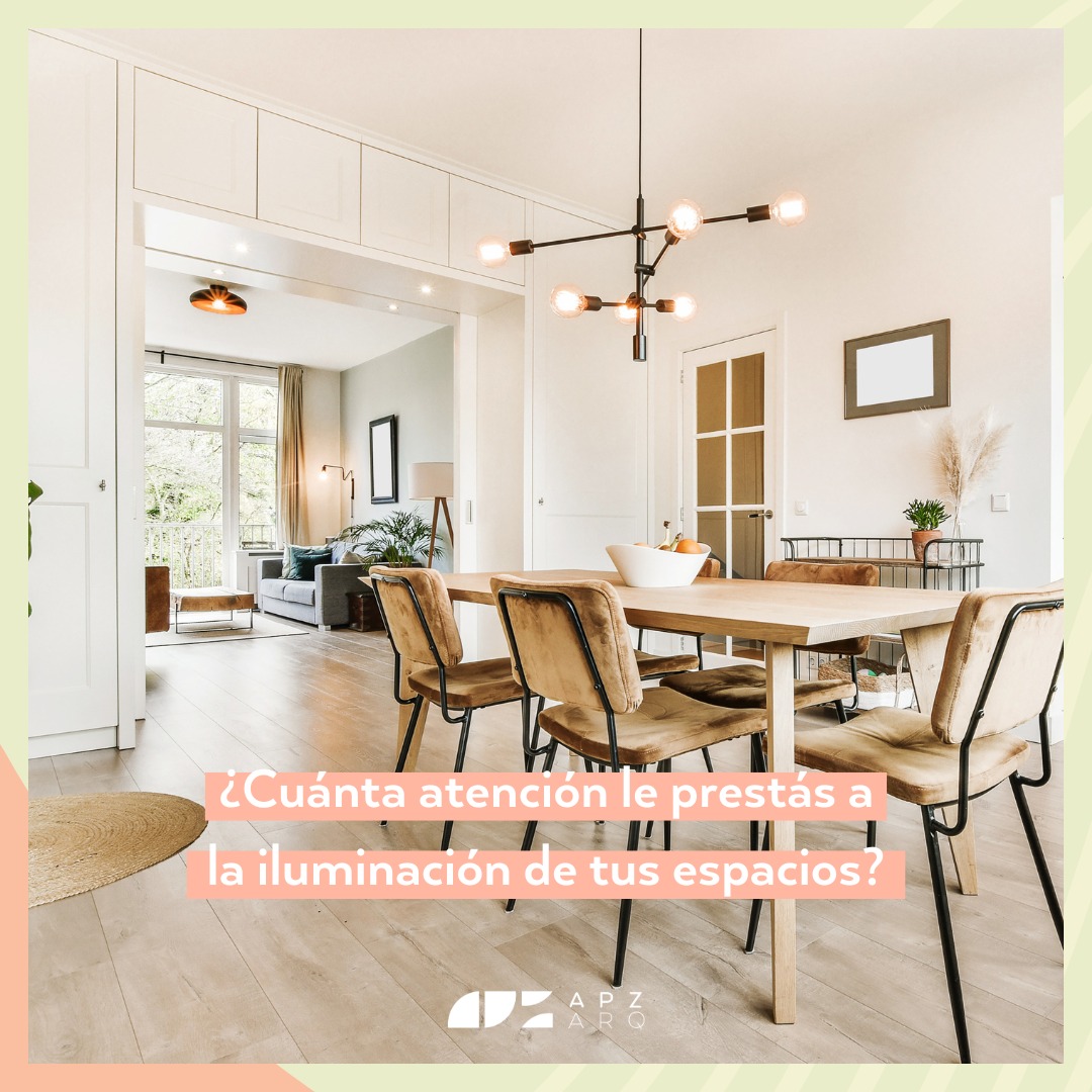 ¿CUÁNTA ATENCIÓN LE PRESTÁS A LA ILUMINACIÓN DE TUS ESPACIOS? Por Ailén Pipliza – Arquitecta